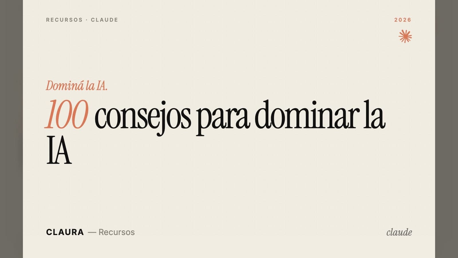 100 Consejos de Claude para dominar la IA en tu trabajo