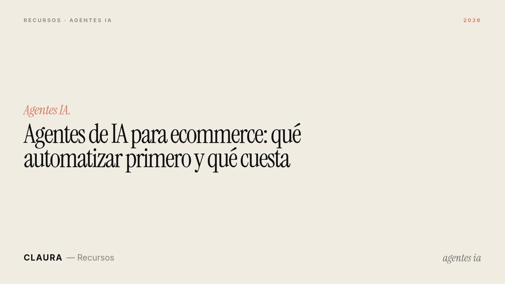 Agentes de IA para ecommerce: qué automatizar primero y qué cuesta