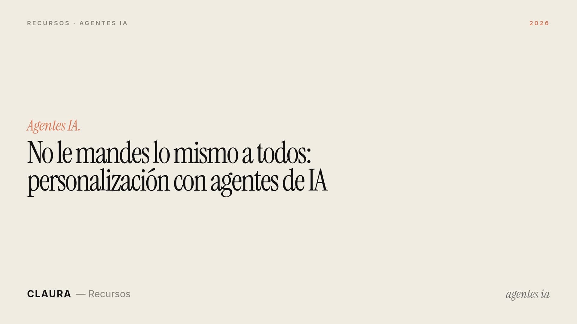 No le mandes lo mismo a todos: personalización con agentes de IA