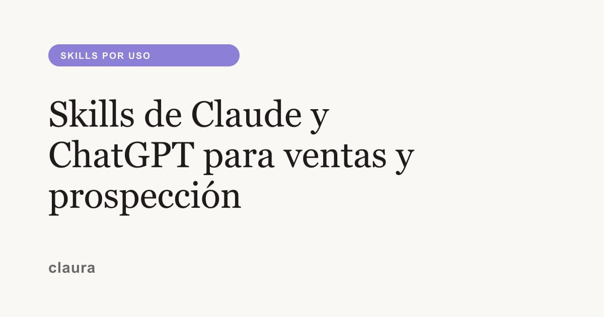 Skills de Claude y ChatGPT para ventas y prospección